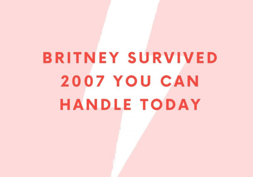 britney survived 2007 you can handle today (1)